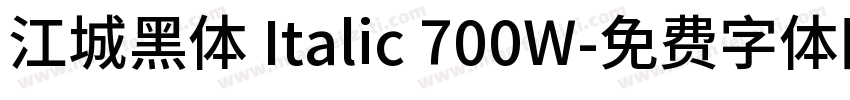 江城黑体 Italic 700W字体转换